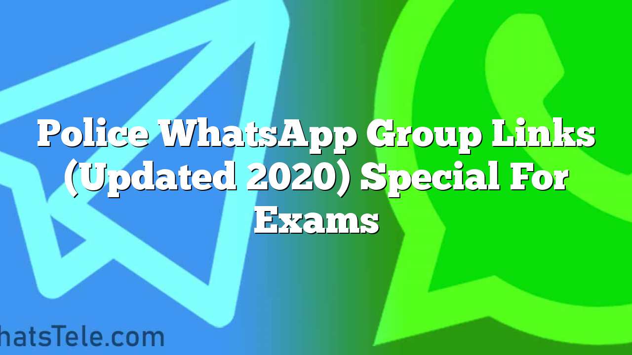 Police WhatsApp Group Links (Updated  2020) Special for Exams