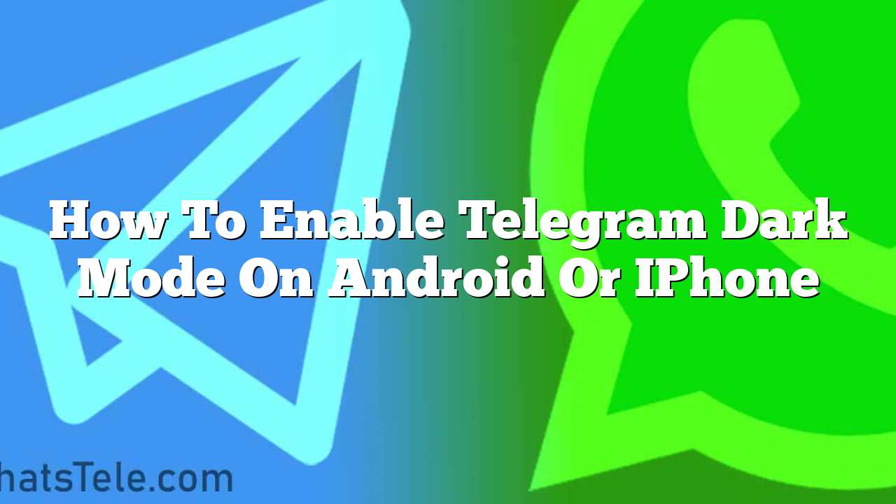 How To Enable Telegram Dark Mode On Android Or IPhone How To Enable Telegram Dark Mode On Android Or IPhone