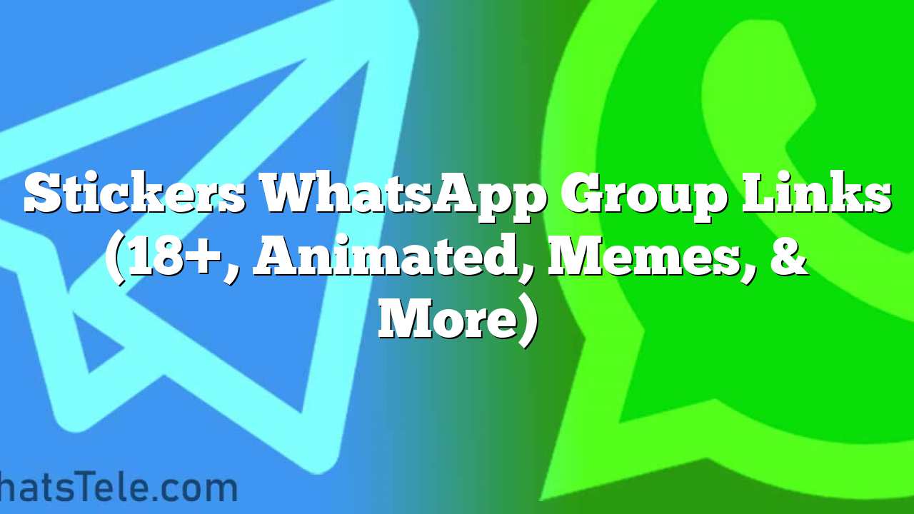 100+ Best WhatsApp Stickers Groups (2024 Updated List)